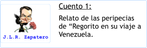 Cuento 1: Relato de las peripecias de Regorito en su viaje a Venezuela. J.L.R. Zapatero