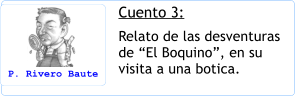 Cuento 3: Relato de las desventuras de El Boquino, en su visita a una botica.  P. Rivero Baute