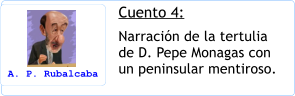 Cuento 4: Narracin de la tertulia de D. Pepe Monagas con un peninsular mentiroso. A. P. Rubalcaba