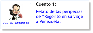 Cuento 1: Relato de las peripecias de Regorito en su viaje a Venezuela. J.L.R. Zapatero