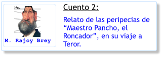 Cuento 2: Relato de las peripecias de Maestro Pancho, el Roncador, en su viaje a Teror. M. Rajoy Brey