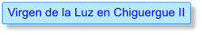 Virgen de la Luz en Chiguergue II